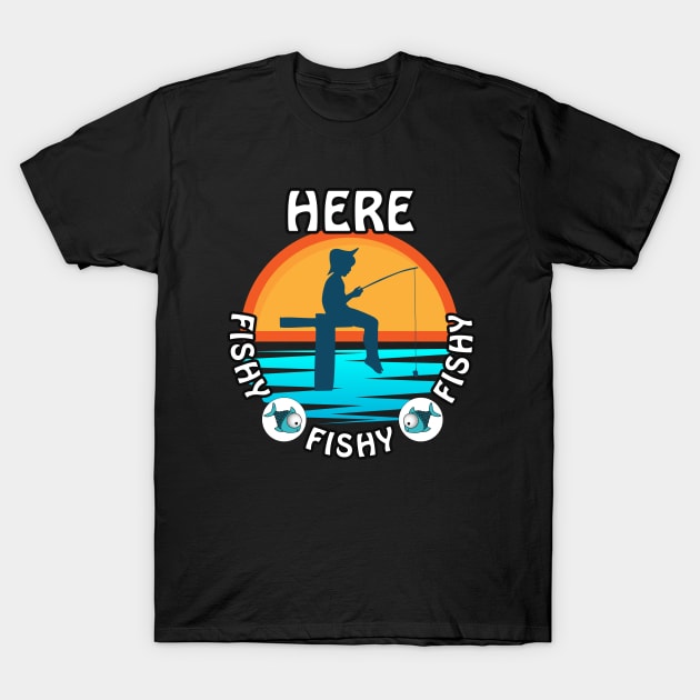 Cute Here Fishy Fishy Fishy design for any fisherman T-Shirt by Shean Fritts 